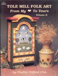 Tole Mill Folk Art from My Heart to Yours Volume II - Click Image to Close